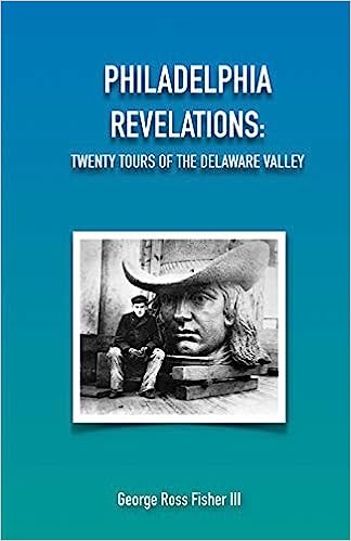 Philadelphia Revelations: Twenty Tours of the Delaware Valley