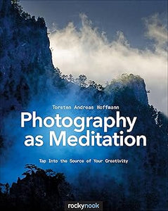 Photography as Meditation: Tap Into the Source of Your Creativity