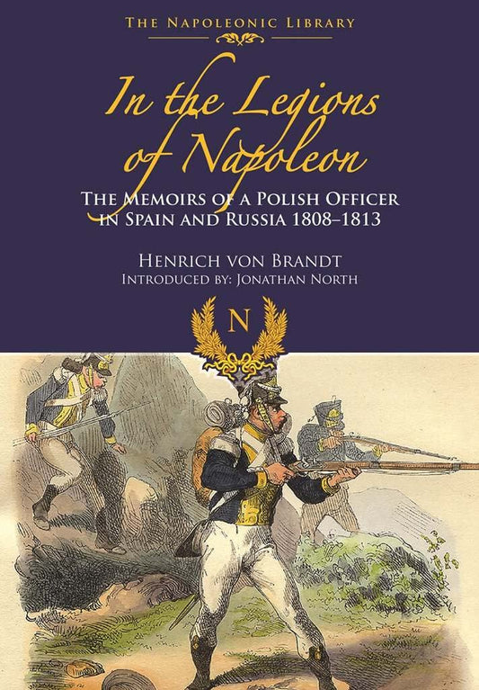 n the Legions of Napoleon: The Memoirs of a Polish Officer in Spain and Russia 1808-1813 (Napoleonic Library)
