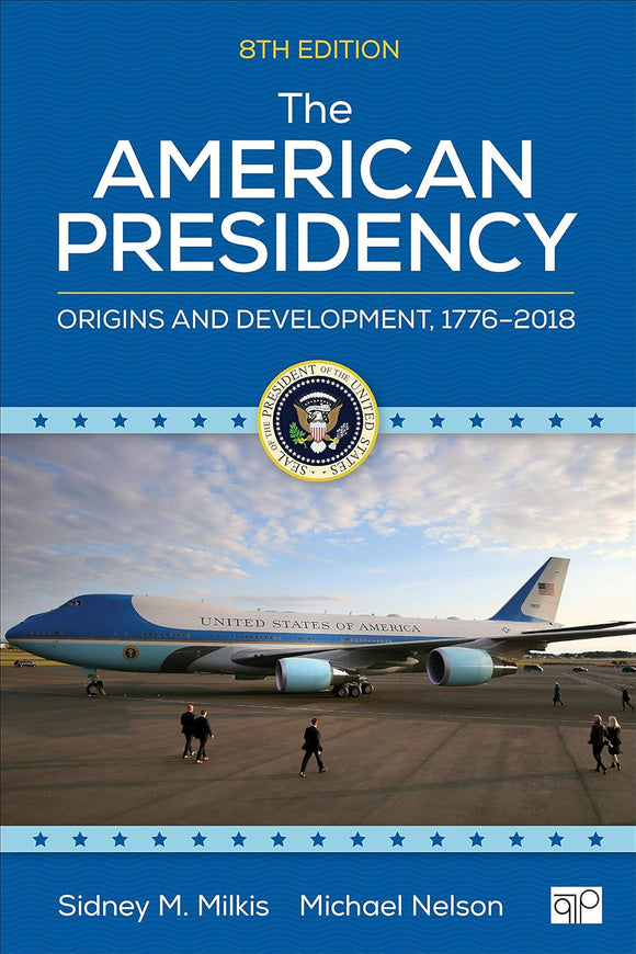The American Presidency: Origins and Development, 1776–2018 8th Edition