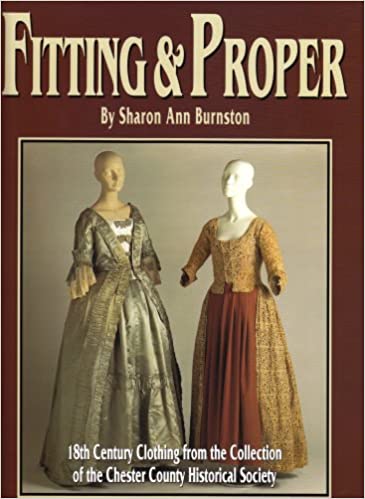 Fitting & Proper: 18th Century Clothing from the Collection of the Chester Country Historical Society Second Edition