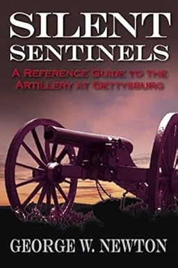 Silent Sentinels: A Reference Guide to the Artillery of Gettysburg