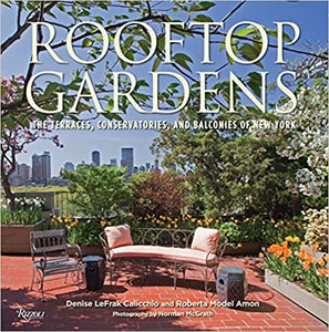 Rooftop Gardens: The Terraces, Conservatories, and Balconies of New York