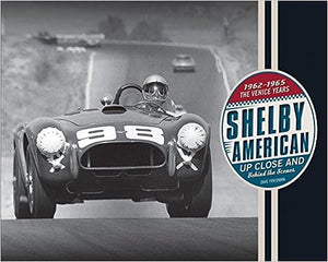 Shelby American Up Close and Behind the Scenes: The Venice Years 1962-1965