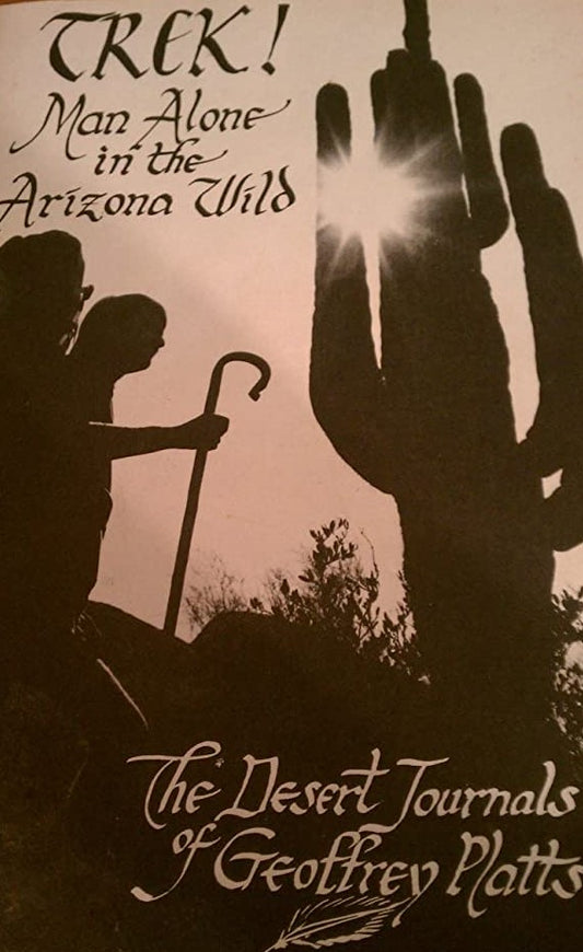 Trek!: Man alone in the Arizona wild : the desert journals of Geoffrey Platts