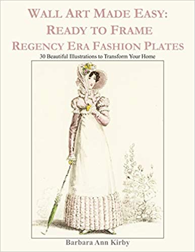 Wall Art Made Easy: Ready to Frame Regency Era Fashion Plates: 30 Beautiful Illustrations to Transform Your Home