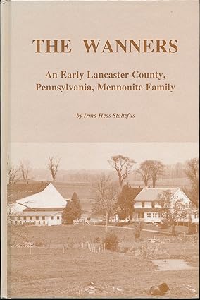 The Wanners: an Early Lancaster County, Pennsylvania, Mennonite Family