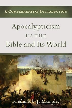 Apocalypticism in the Bible and Its World: A Comprehensive Introduction