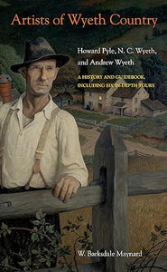 Artists of Wyeth Country: Howard Pyle, N. C. Wyeth, and Andrew Wyeth