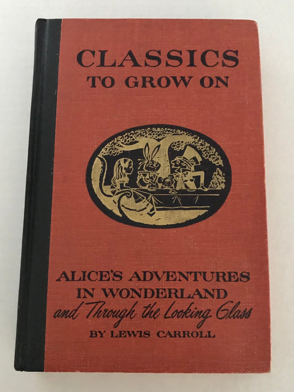 Classics to Grow On : Alice's Adventures in Wonderland and Through the Looking Glass by Lewis Carroll