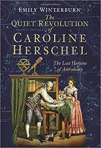 The Quiet Revolution of Caroline Herschel: The Lost Heroine of Astronomy