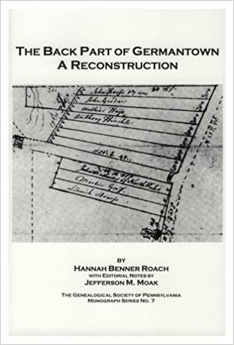 Back Part of Germantown: A Reconstruction: Reprinted from The Pennsylvania Genealogical Magazine