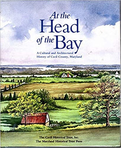 At the Head of the Bay: A Cultural and Architectural History of Cecil County, Maryland