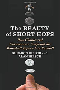 The Beauty of Short Hops: How Chance and Circumstance Confound the Moneyball Approach to Baseball