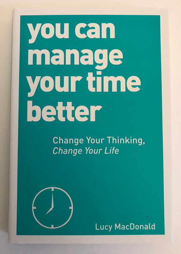 You Can Manage Your Time Better by Lucy MacDonald