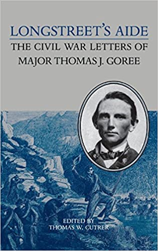 Longstreet's Aide: The Civil War Letters of Major Thomas J Goree (A Nation Divided: Studies in the Civil War Era)