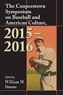 The Cooperstown Symposium on Baseball and American Culture, 2015-2016 (Cooperstown Symposium Series)