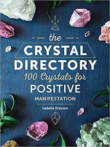 The Crystal Directory: 100 Crystals for Positive Manifestation (Paperback Edition)