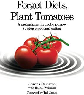 Forget Diets, Plant Tomatoes: A Metaphoric, Hypnotic Journey to Stop Emotional Eating