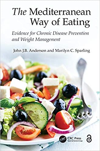 The Mediterranean Way of Eating: Evidence for Chronic Disease Prevention and Weight Management by John J. B. Anderson and Marilyn C. Sparling