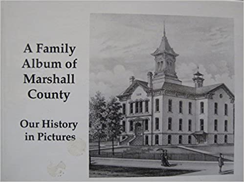 A Family Album of Marshall County:  Our History in Pictures