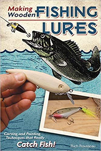 Making Wooden Fishing Lures: Carving and Painting Techniques that Really Catch Fish