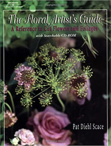 The Floral Artist's Guide: A Reference to Cut Flowers and Foliages 1st Edition