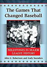 The Games That Changed Baseball: Milestones in Major League History