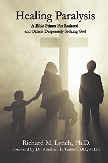 Healing Paralysis: A Bible Primer For Rasheed and Others Desperately Seeking God