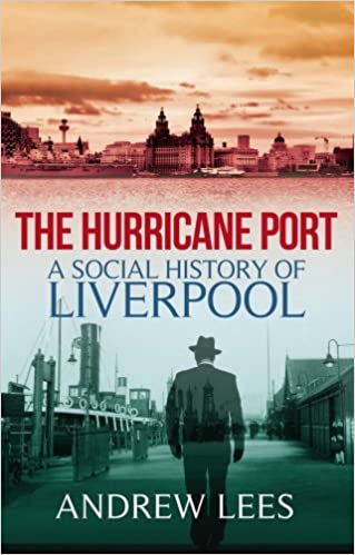 The Hurricane Port: A Social History of Liverpool