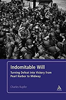 Indomitable Will: Turning Defeat into Victory from Pearl Harbor to Midway