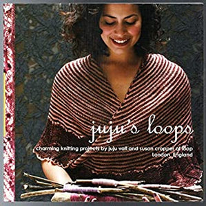 Juju's Loops: Charming Knitting Patterns by Juju Vail and Susan Cropper, Loop London