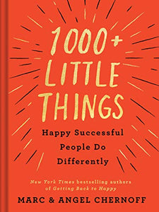 1000+ Little Things Happy Successful People Do Differently by Marc & Angel Chernoff