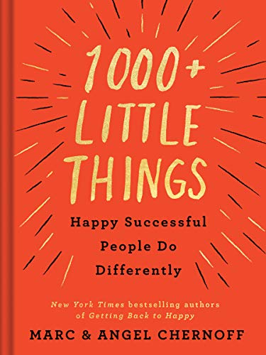 1000+ Little Things Happy Successful People Do Differently by Marc & Angel Chernoff