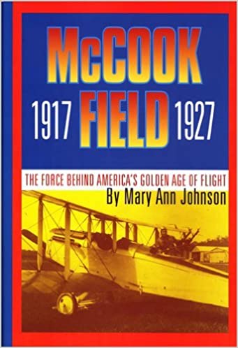 McCook Field 1917-1927 The Force Behind America's Golden Age of Flight