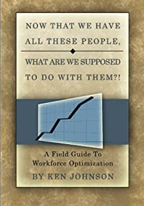 Now That We Have All These People, What are we Supposed to do with Them?: A Field Guide to Workforce Optimization