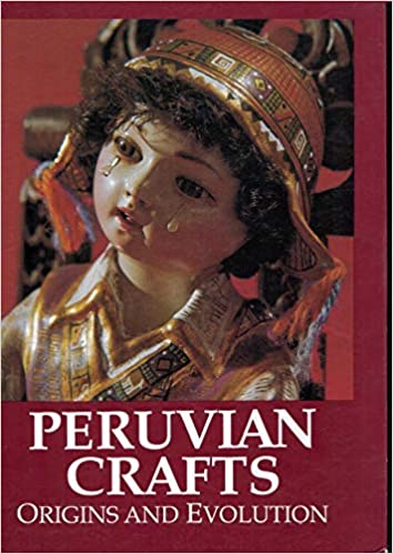 Peruvian Crafts:  Origins and Evolution