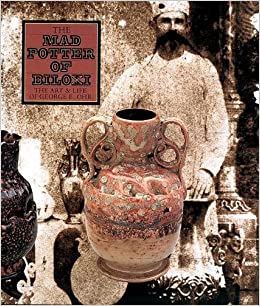 The Mad Potter of Biloxi (The Art & Life of George E. Ohr)