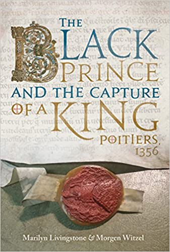 The Black Prince and the Capture of a King: Poitiers 1356