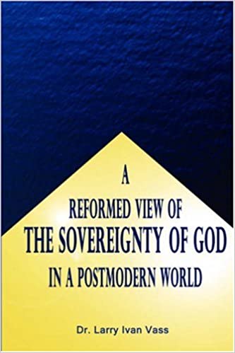 A Reformed View of the Sovereignty of God in a Postmodern World