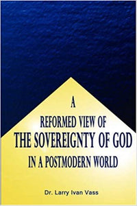A Reformed View of the Sovereignty of God in a Postmodern World
