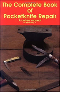 The Complete Book of Pocketknife Repair: A Cutlers Manual