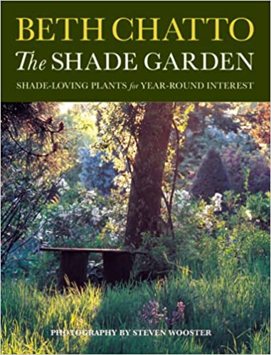 The Shade Garden: Shade-Loving Plants for Year-Round Interest by Beth Chatto, with Photography by Steven Wooster