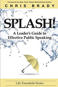 Splash: A Leader?s Guide to Effective Public Speaking