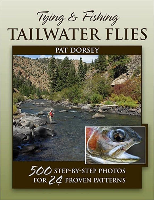 Tying & Fishing Tailwater Flies: 500 Step-by-Step Photos for 24 Proven Patterns