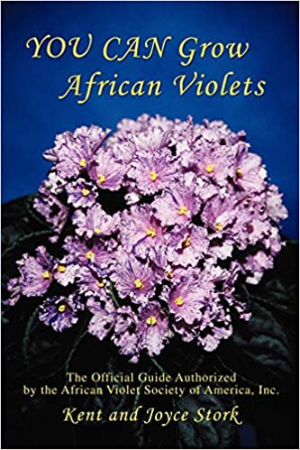 YOU CAN Grow African Violets by Kent and Joyce Stork