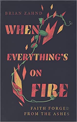 When Everything's on Fire: Faith Forged from the Ashes