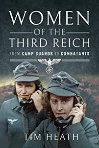 Women of the Third Reich: From Camp Guards to Combatants